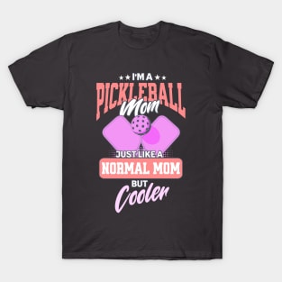 I'm a Pickleball Mom, Just Like a Normal Mom but Cooler T-Shirt